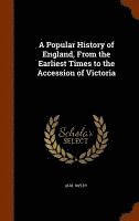 bokomslag A Popular History of England, From the Earliest Times to the Accession of Victoria