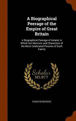 bokomslag A Biographical Peerage of the Empire of Great Britain