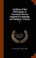 bokomslag Outlines of the Philosophy of Universal History Applied to Language and Religion, Volume 1