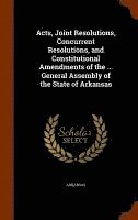 Acts, Joint Resolutions, Concurrent Resolutions, and Constitutional Amendments of the ... General Assembly of the State of Arkansas 1