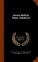 bokomslag Denver Medical Times, Volume 15