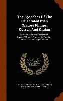 bokomslag The Speeches Of The Celebrated Irish Orators Philips, Curran And Gratan