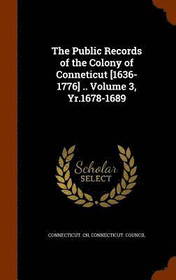 Connecticut Cn, Connecticut Council - Public Records of the Colony of Conneticut [1636-1776] .. Volume 3, Yr.1678-1689, Inbunden