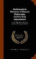 bokomslag Mathematical Elements of Natural Philosophy, Confirm'd by Experiments