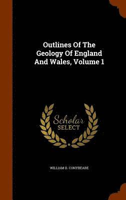 Outlines Of The Geology Of England And Wales, Volume 1 1