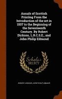 bokomslag Annals of Scottish Printing From the Introduction of the art in 1507 to the Beginning of the Seventeenth Century. By Robert Dickson, L.R.C.S.E., and John Philip Edmond