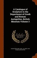 bokomslag A Catalogue of Sculpture in the Department of Greek and Roman Antiquities, British Museum Volume 3