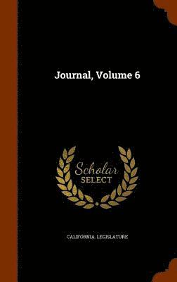 California Legislature - Journal, Volume 6, Inbunden