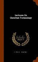 bokomslag Lectures On Christian Technology