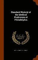 bokomslag Standard History of the Medical Profession of Philadelphia