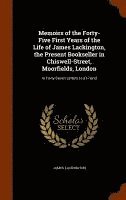 Memoirs of the Forty-Five First Years of the Life of James Lackington, the Present Bookseller in Chiswell-Street, Moorfields, London 1