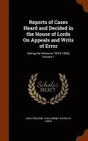Great Britain Parliament House of Lord - Reports of Cases Heard and Decided in the House of Lords On Appeals and Writs of Error, Inbunden