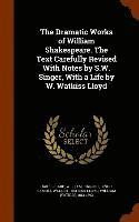 William Shakespeare, Samuel Weller Singer, William Watkiss Lloyd - Dramatic Works of William Shakespeare. The Text Carefully Revised With Notes by S.W. Singer, With a Life by W. Watkiss Lloyd, Inbunden