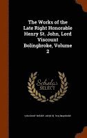 The Works of the Late Right Honorable Henry St. John, Lord Viscount Bolingbroke, Volume 2 1