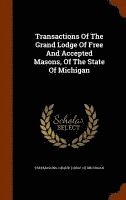 bokomslag Transactions Of The Grand Lodge Of Free And Accepted Masons, Of The State Of Michigan