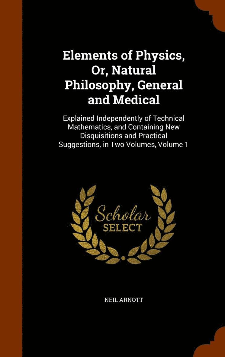 Elements of Physics, Or, Natural Philosophy, General and Medical 1