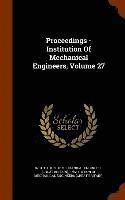 Proceedings - Institution Of Mechanical Engineers, Volume 27 1