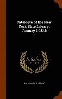Catalogue of the New York State Library. January 1, 1846 1