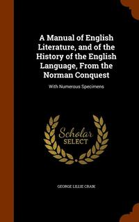 bokomslag A Manual of English Literature, and of the History of the English Language, From the Norman Conquest