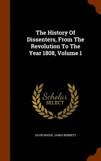 bokomslag The History Of Dissenters, From The Revolution To The Year 1808, Volume 1