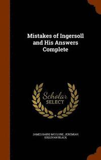 bokomslag Mistakes of Ingersoll and His Answers Complete