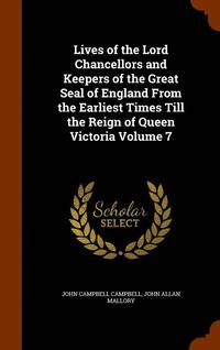 bokomslag Lives of the Lord Chancellors and Keepers of the Great Seal of England From the Earliest Times Till the Reign of Queen Victoria Volume 7