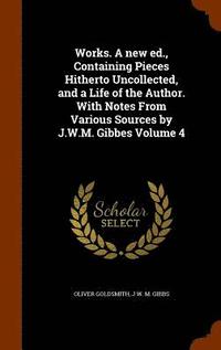 bokomslag Works. A new ed., Containing Pieces Hitherto Uncollected, and a Life of the Author. With Notes From Various Sources by J.W.M. Gibbes Volume 4