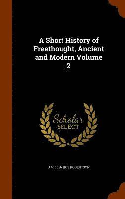 Short History of Freethought, Ancient and Modern Volume 2
