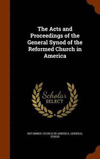 bokomslag The Acts and Proceedings of the General Synod of the Reformed Church in America