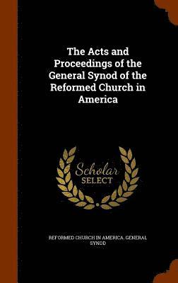 Acts and Proceedings of the General Synod of the Reformed Church in America