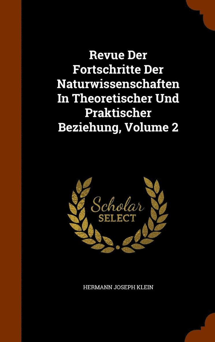 Revue Der Fortschritte Der Naturwissenschaften In Theoretischer Und Praktischer Beziehung, Volume 2 1