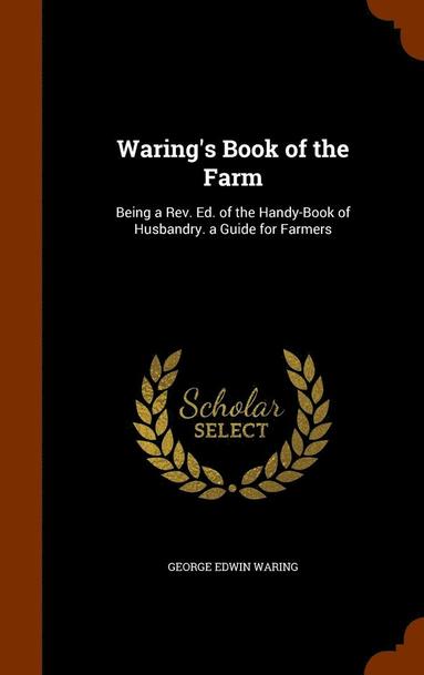 George Edwin Waring - Waring's Book of the Farm, Inbunden