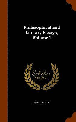 Philosophical and Literary Essays, Volume 1 1