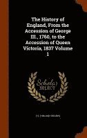 bokomslag History of England, From the Accession of George III., 1760, to the Accession of Queen Victoria, 1837 Volume 1
