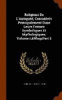 bokomslag Religions De L'Antiquit, Considrs Principalement Dans Leurs Formes Symboliques Et Mythologiques, Volume 1, Part 2