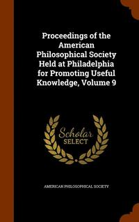 bokomslag Proceedings of the American Philosophical Society Held at Philadelphia for Promoting Useful Knowledge, Volume 9