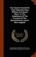 Massachusetts - Charter Granted By Their Majesties King William And Queen Mary, To The Inhabitants Of The Province Of The Massachusetts-bay In New-england, Inbunden