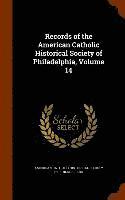 bokomslag Records of the American Catholic Historical Society of Philadelphia, Volume 14