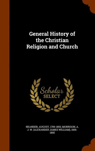 August Neander, A J W 1806-1865 Morrison - General History of the Christian Religion and Church, Inbunden