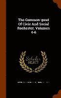 bokomslag The Common-good Of Civic And Social Rochester, Volumes 4-6