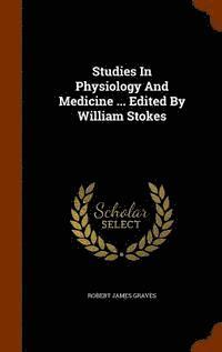 bokomslag Studies In Physiology And Medicine ... Edited By William Stokes