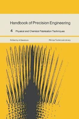 A. Davidson - Handbook of Precision Engineering: Volume 4 Physical and Chemical Fabrication Techniques, Häftad