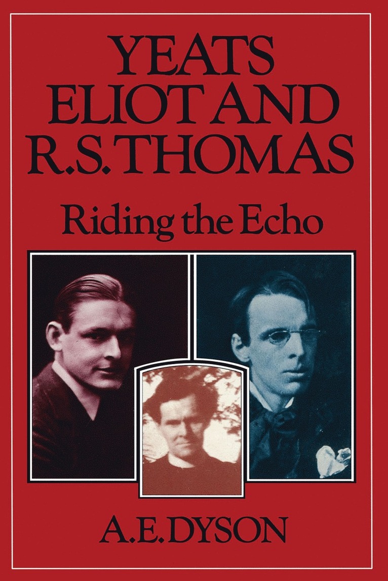A E Dyson, A. E. Dyson - Yeats, Eliot and R. S. Thomas, Häftad