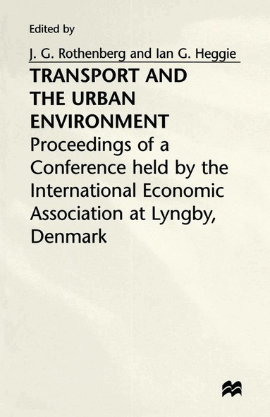 Ian G. Heggie, J. G. Rothenberg - Transport and the Urban Environment, Häftad