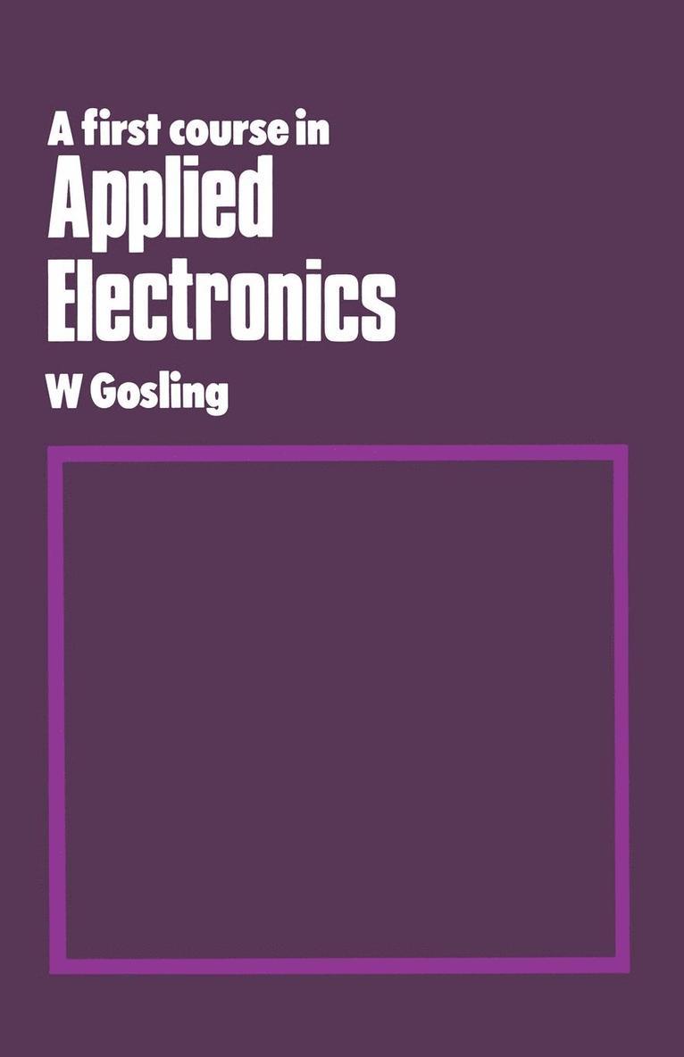 William Gosling - A First Course in Applied Electronics: An Introduction to Microelectronic Systems, Häftad