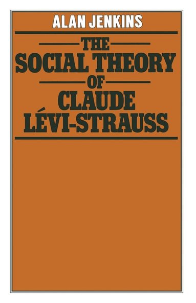 bokomslag The Social Theory of Claude Lvi-Strauss