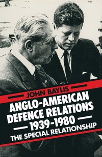 bokomslag Anglo-American Defence Relations 1939-1980