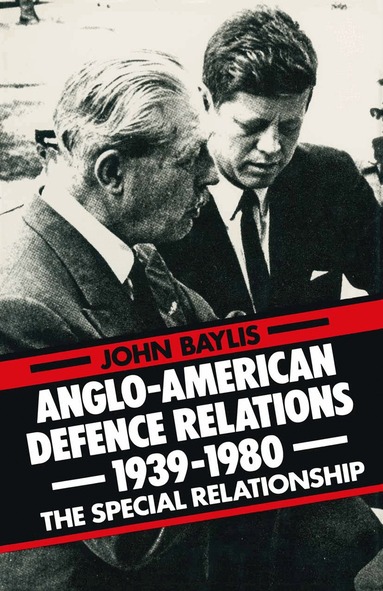 John Baylis - Anglo-American Defence Relations 1939–1980, Häftad