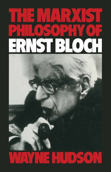 Wayne Hudson - Marxist Philosophy of Ernst Bloch, Häftad