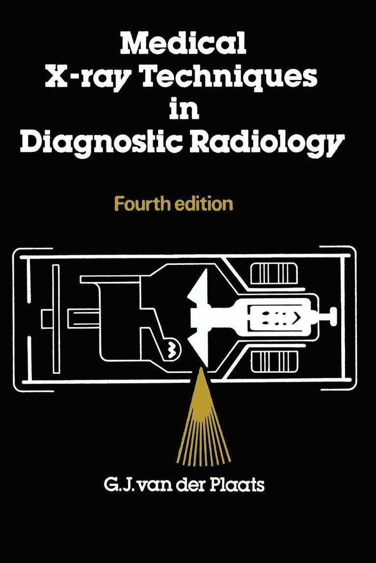 G. J. Van Der Plaats - Medical X-Ray Techniques in Diagnostic Radiology: A Textbook for Radiographers and Radiological Technicians, Häftad